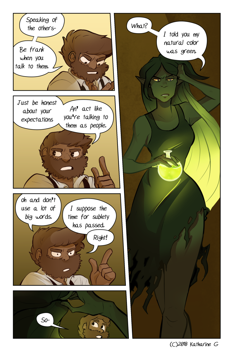 God I wrote in my notes next to this page's thumbnail "first time we see her fully green" and had to go back and edit a previous page with her where she was green because I'm an IDIOT. So if you reread Chapter 3 and think "I thought she was green" I changed it because I'm a genius thanks
